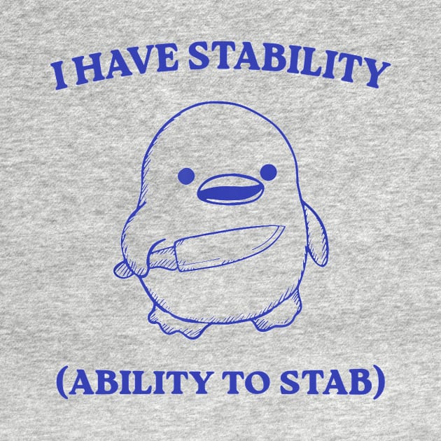 I Have Stability Ability To Stab Funny Meme by Travis ★★★★★